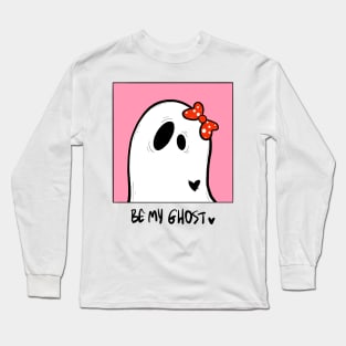 Be My Ghost Long Sleeve T-Shirt